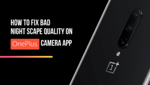 Fix Bad Nightscape quality in OnePlus Camera App