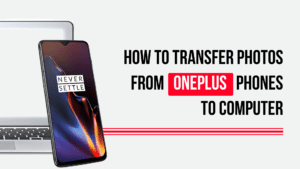 How to Transfer Photos from OnePlus Phones to PC